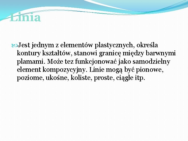 Linia Jest jednym z elementów plastycznych, określa kontury kształtów, stanowi granicę między barwnymi plamami.