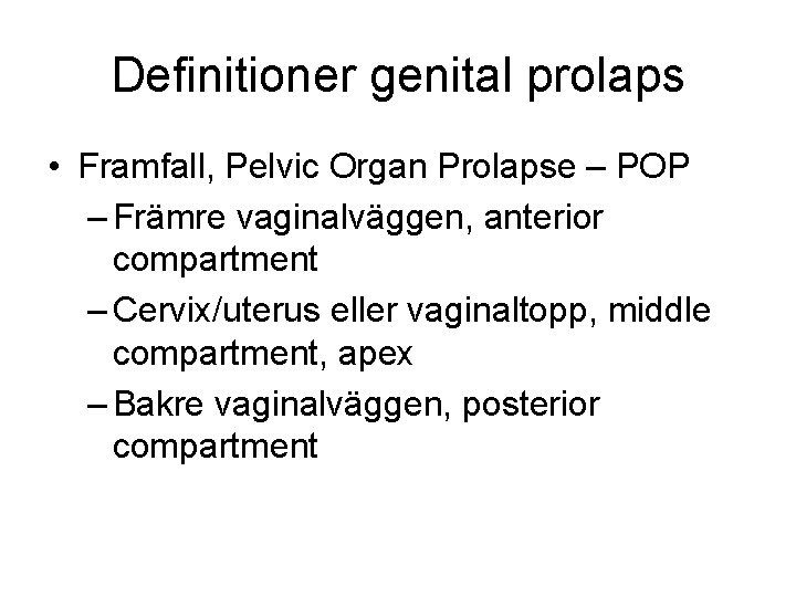 Definitioner genital prolaps • Framfall, Pelvic Organ Prolapse – POP – Främre vaginalväggen, anterior