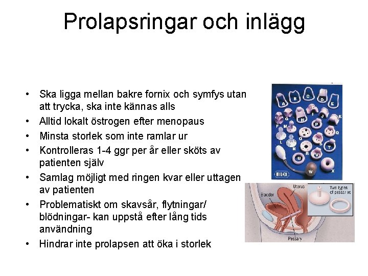 Prolapsringar och inlägg • Ska ligga mellan bakre fornix och symfys utan att trycka,