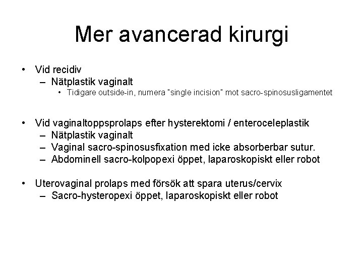 Mer avancerad kirurgi • Vid recidiv – Nätplastik vaginalt • Tidigare outside-in, numera ”single
