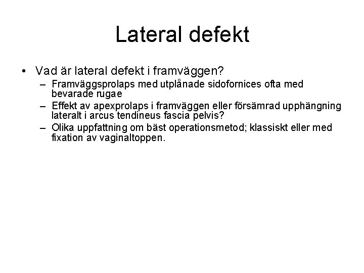 Lateral defekt • Vad är lateral defekt i framväggen? – Framväggsprolaps med utplånade sidofornices