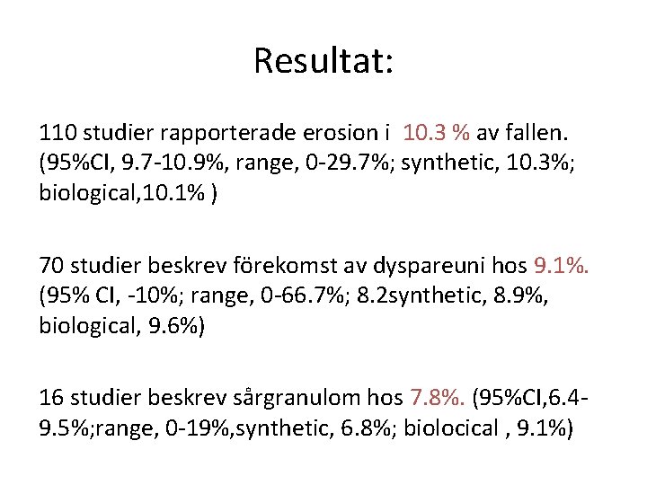 Resultat: 110 studier rapporterade erosion i 10. 3 % av fallen. (95%CI, 9. 7