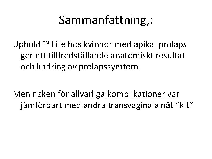 Sammanfattning, : Uphold ™ Lite hos kvinnor med apikal prolaps ger ett tillfredställande anatomiskt