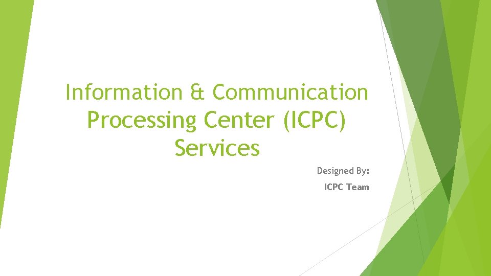 Information & Communication Processing Center (ICPC) Services Designed By: ICPC Team 
