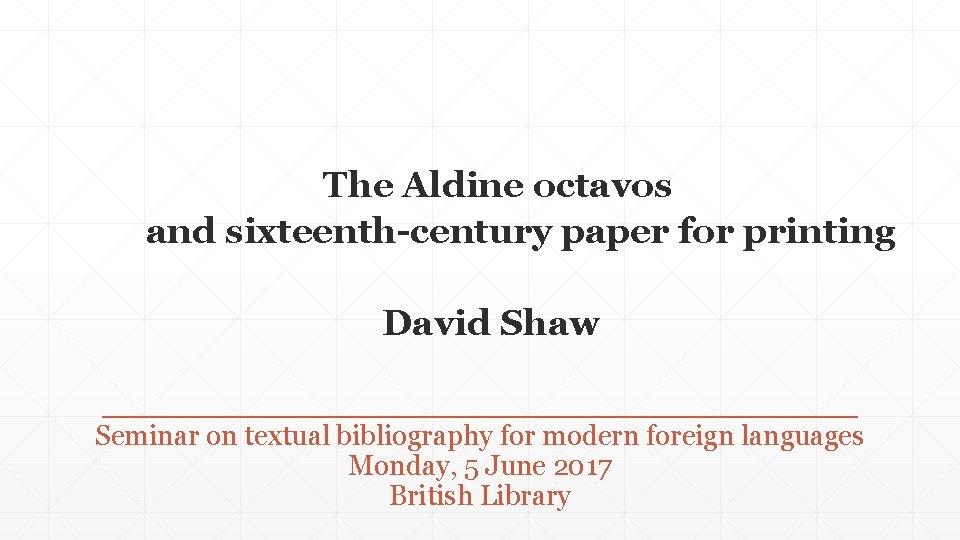 The Aldine octavos and sixteenth-century paper for printing David Shaw Seminar on textual bibliography