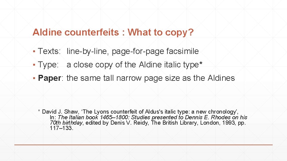 Aldine counterfeits : What to copy? ▪ Texts: line-by-line, page-for-page facsimile ▪ Type: a