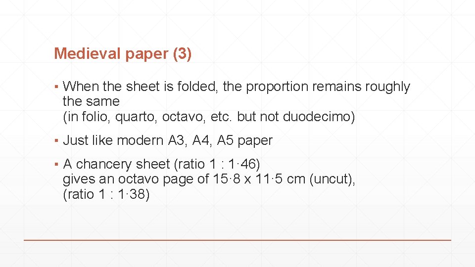 Medieval paper (3) ▪ When the sheet is folded, the proportion remains roughly the