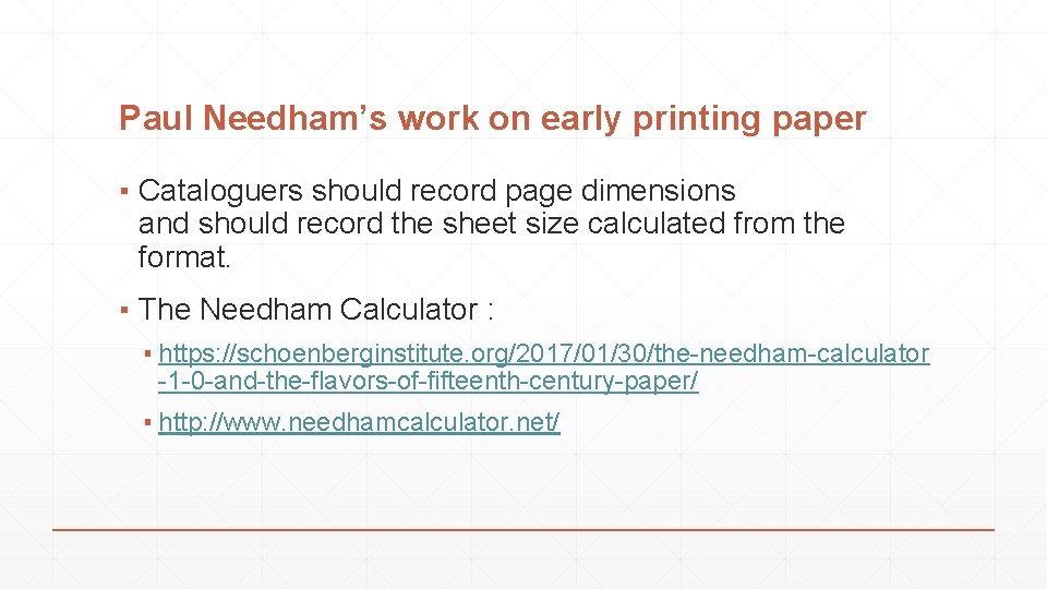 Paul Needham’s work on early printing paper ▪ Cataloguers should record page dimensions and