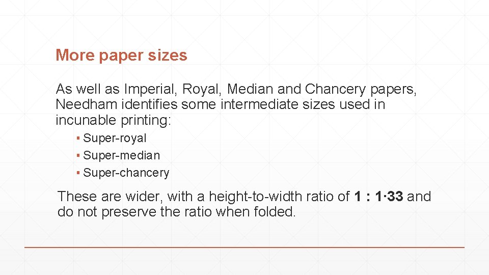 More paper sizes As well as Imperial, Royal, Median and Chancery papers, Needham identifies
