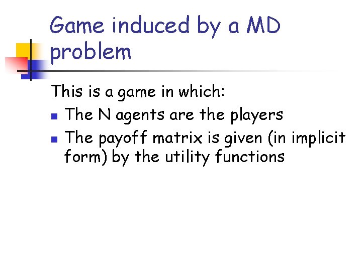 Game induced by a MD problem This is a game in which: n The