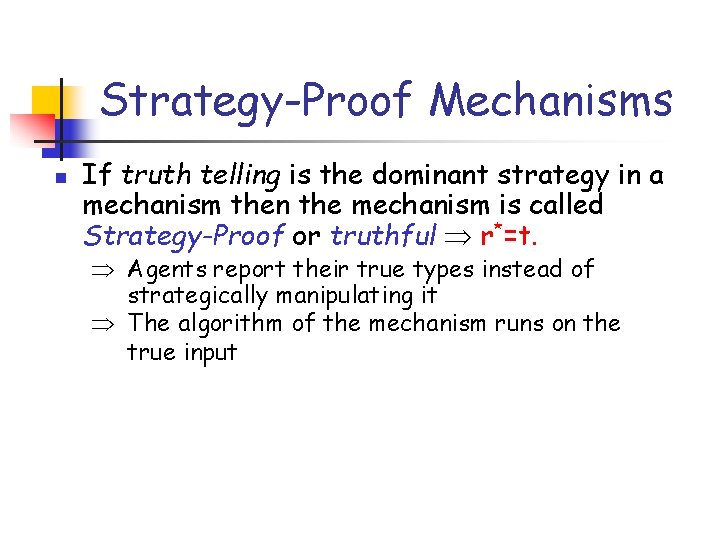 Strategy-Proof Mechanisms n If truth telling is the dominant strategy in a mechanism then