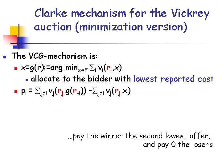 Clarke mechanism for the Vickrey auction (minimization version) n The VCG-mechanism is: n x=g(r):