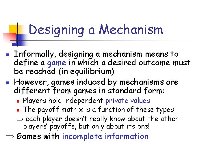 Designing a Mechanism n n Informally, designing a mechanism means to define a game