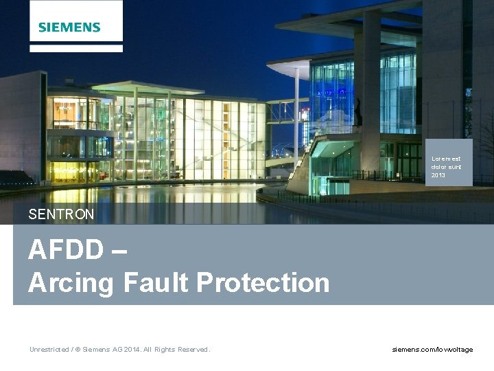 Lorem est dolor sunt 2013 SENTRON AFDD – Arcing Fault Protection Unrestricted / ©