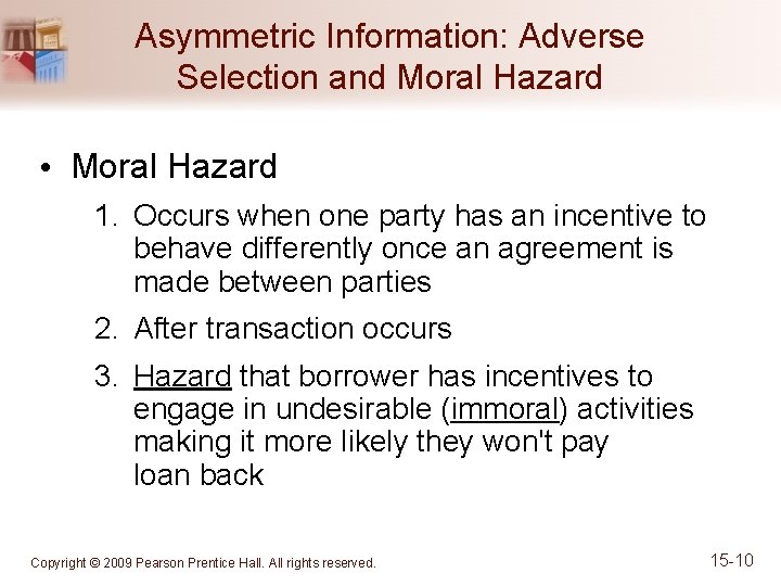 Asymmetric Information: Adverse Selection and Moral Hazard • Moral Hazard 1. Occurs when one