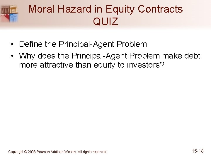 Moral Hazard in Equity Contracts QUIZ • Define the Principal-Agent Problem • Why does