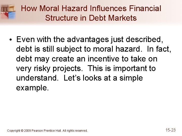 How Moral Hazard Influences Financial Structure in Debt Markets • Even with the advantages