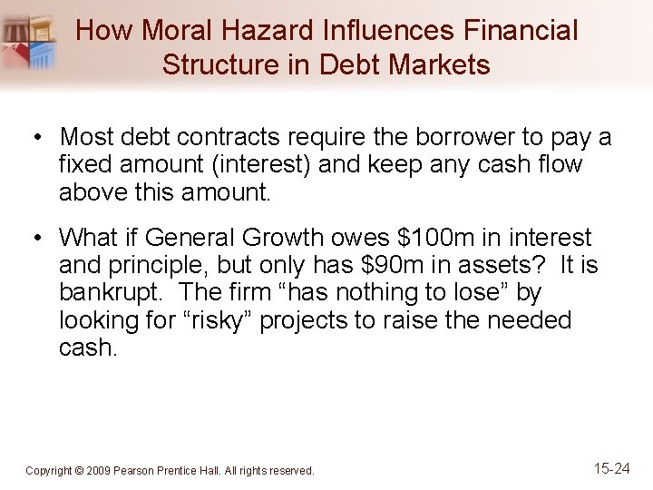 How Moral Hazard Influences Financial Structure in Debt Markets • Most debt contracts require