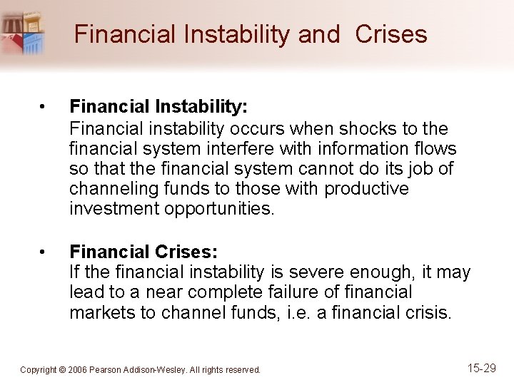 Financial Instability and Crises • Financial Instability: Financial instability occurs when shocks to the