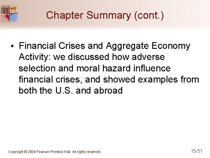Chapter Summary (cont. ) • Financial Crises and Aggregate Economy Activity: we discussed how