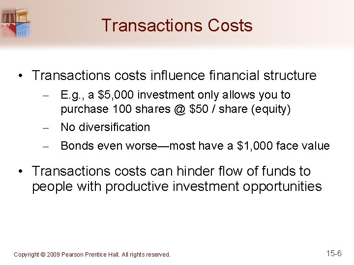 Transactions Costs • Transactions costs influence financial structure – E. g. , a $5,