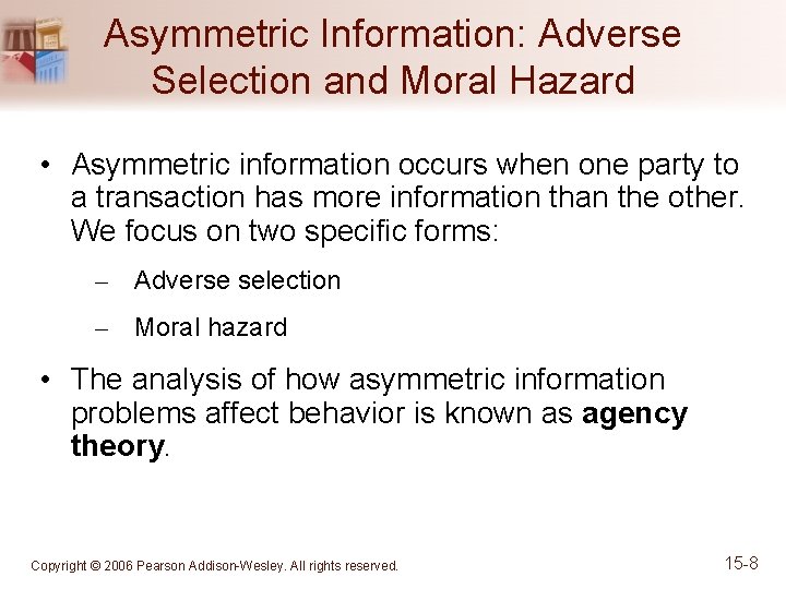 Asymmetric Information: Adverse Selection and Moral Hazard • Asymmetric information occurs when one party