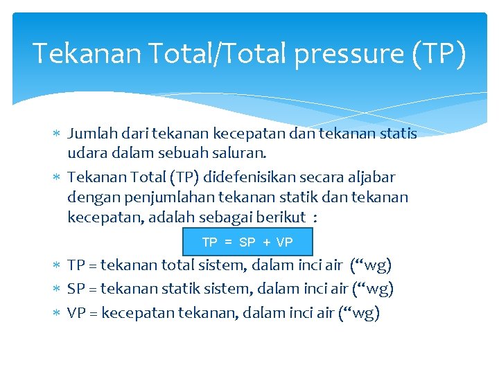 Tekanan Total/Total pressure (TP) Jumlah dari tekanan kecepatan dan tekanan statis udara dalam sebuah