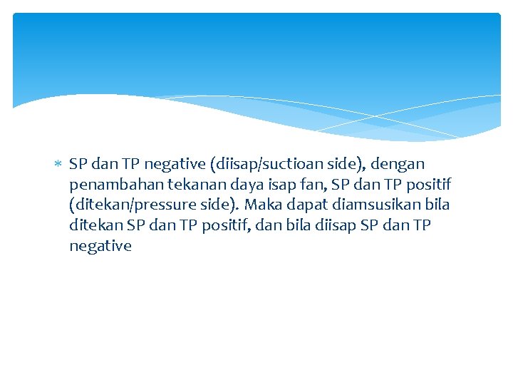  SP dan TP negative (diisap/suctioan side), dengan penambahan tekanan daya isap fan, SP