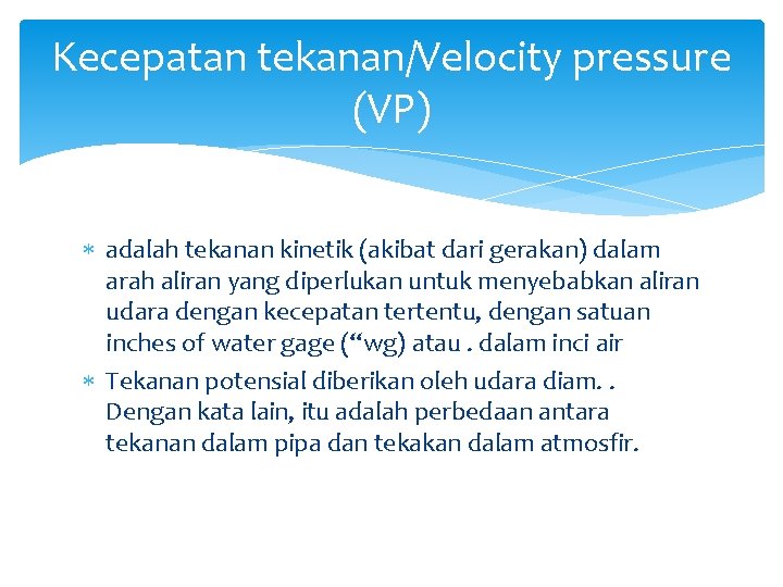 Kecepatan tekanan/Velocity pressure (VP) adalah tekanan kinetik (akibat dari gerakan) dalam arah aliran yang