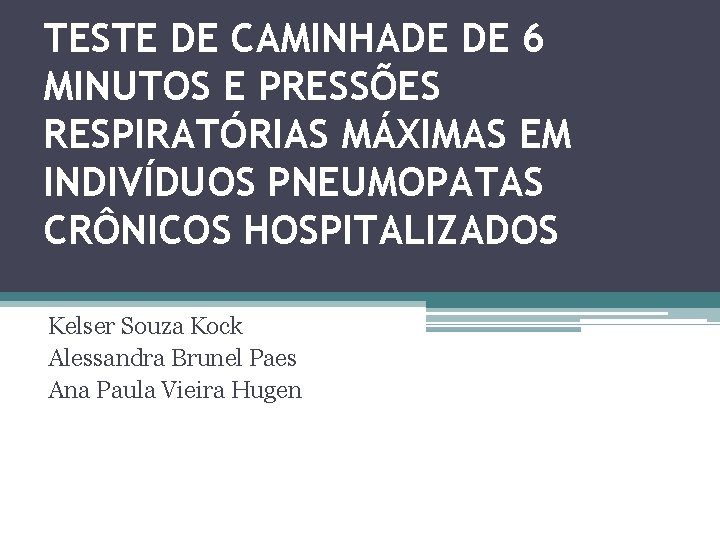 TESTE DE CAMINHADE DE 6 MINUTOS E PRESSÕES RESPIRATÓRIAS MÁXIMAS EM INDIVÍDUOS PNEUMOPATAS CRÔNICOS