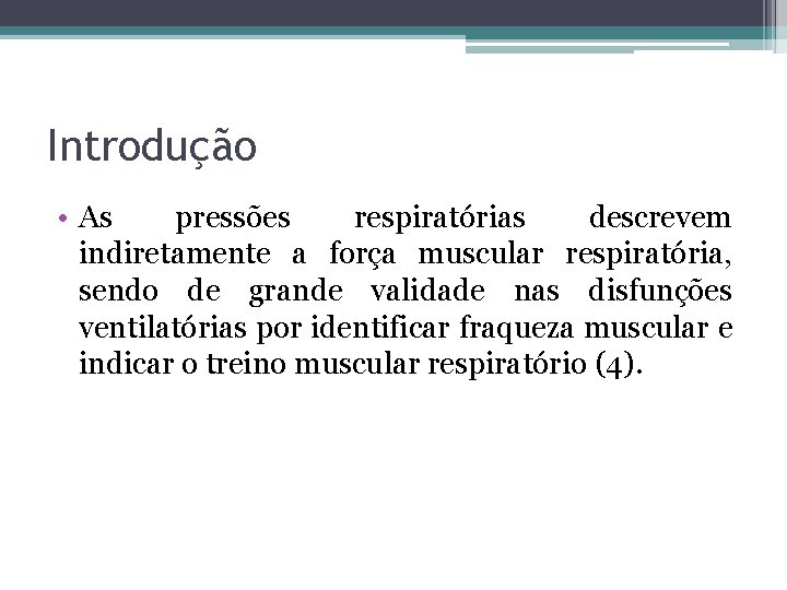 Introdução • As pressões respiratórias descrevem indiretamente a força muscular respiratória, sendo de grande