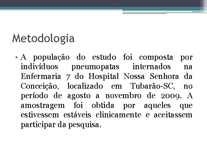 Metodologia • A população do estudo foi composta por indivíduos pneumopatas internados na Enfermaria