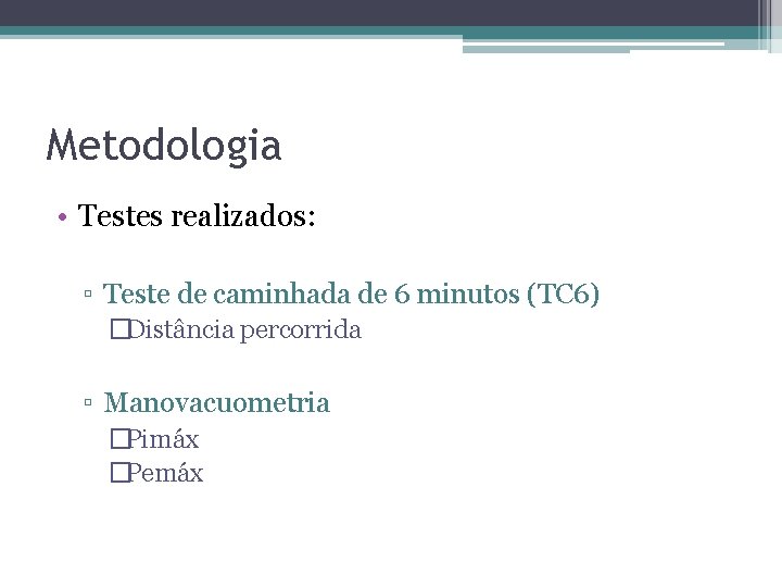 Metodologia • Testes realizados: ▫ Teste de caminhada de 6 minutos (TC 6) �Distância