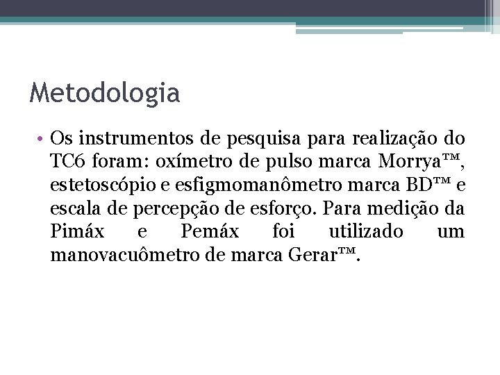 Metodologia • Os instrumentos de pesquisa para realização do TC 6 foram: oxímetro de