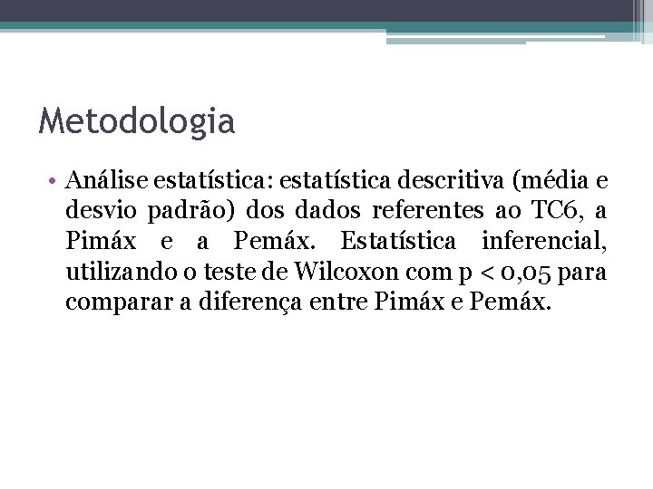 Metodologia • Análise estatística: estatística descritiva (média e desvio padrão) dos dados referentes ao