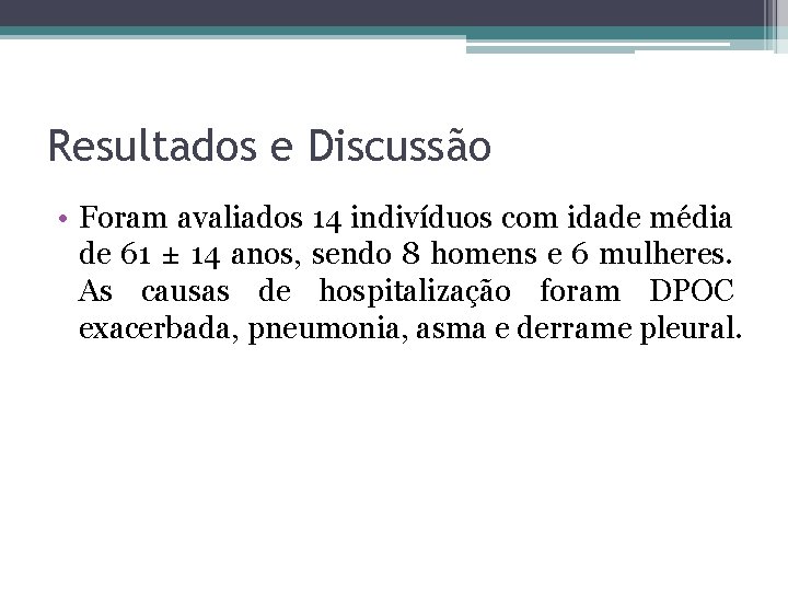 Resultados e Discussão • Foram avaliados 14 indivíduos com idade média de 61 ±