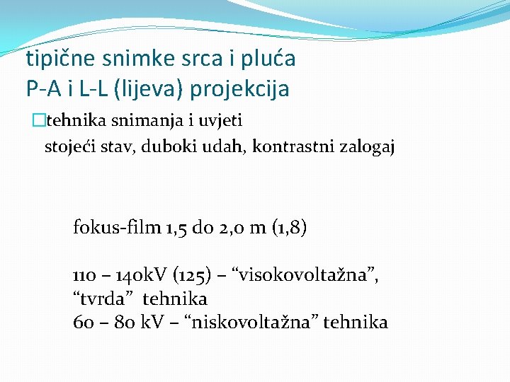 tipične snimke srca i pluća P-A i L-L (lijeva) projekcija �tehnika snimanja i uvjeti