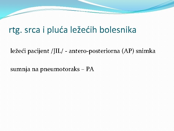 rtg. srca i pluća ležećih bolesnika ležeći pacijent /JIL/ - antero-posteriorna (AP) snimka sumnja