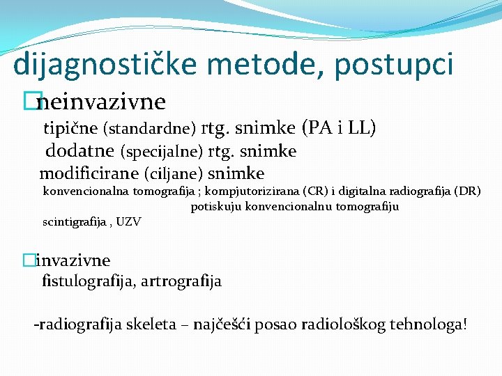 dijagnostičke metode, postupci �neinvazivne tipične (standardne) rtg. snimke (PA i LL) dodatne (specijalne) rtg.