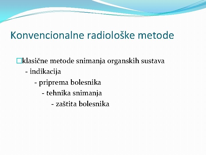 Konvencionalne radiološke metode �klasične metode snimanja organskih sustava - indikacija - priprema bolesnika -
