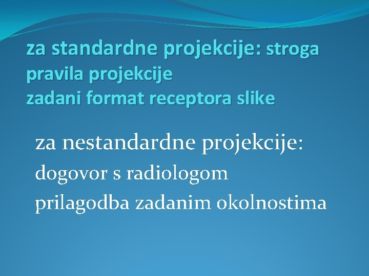 za standardne projekcije: stroga pravila projekcije zadani format receptora slike za nestandardne projekcije: dogovor