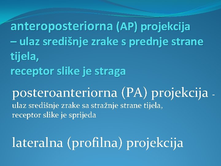 anteroposteriorna (AP) projekcija – ulaz središnje zrake s prednje strane tijela, receptor slike je