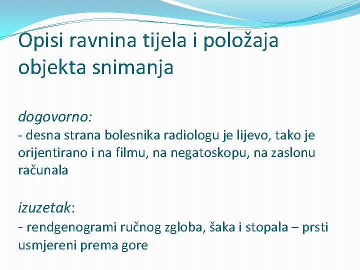 Opisi ravnina tijela i položaja objekta snimanja dogovorno: - desna strana bolesnika radiologu je