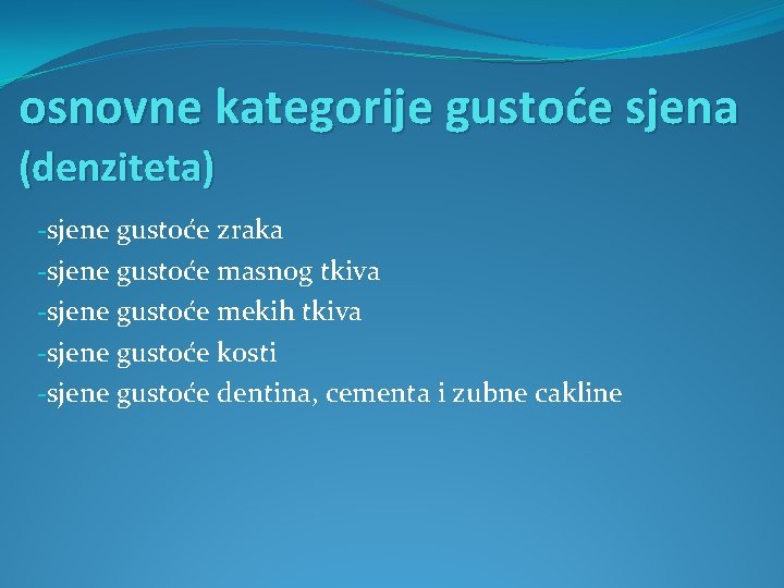 osnovne kategorije gustoće sjena (denziteta) -sjene gustoće zraka -sjene gustoće masnog tkiva -sjene gustoće
