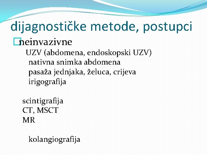 dijagnostičke metode, postupci �neinvazivne UZV (abdomena, endoskopski UZV) nativna snimka abdomena pasaža jednjaka, želuca,
