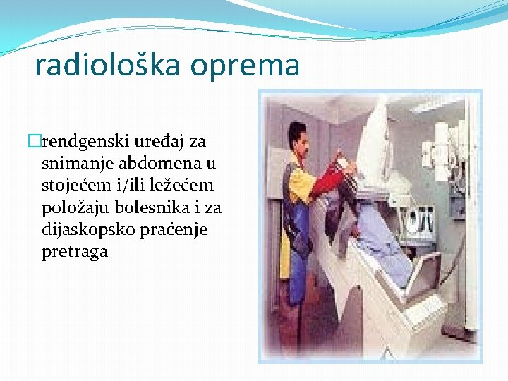 radiološka oprema �rendgenski uređaj za snimanje abdomena u stojećem i/ili ležećem položaju bolesnika i