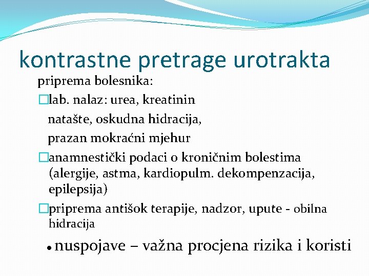 kontrastne pretrage urotrakta priprema bolesnika: �lab. nalaz: urea, kreatinin natašte, oskudna hidracija, prazan mokraćni
