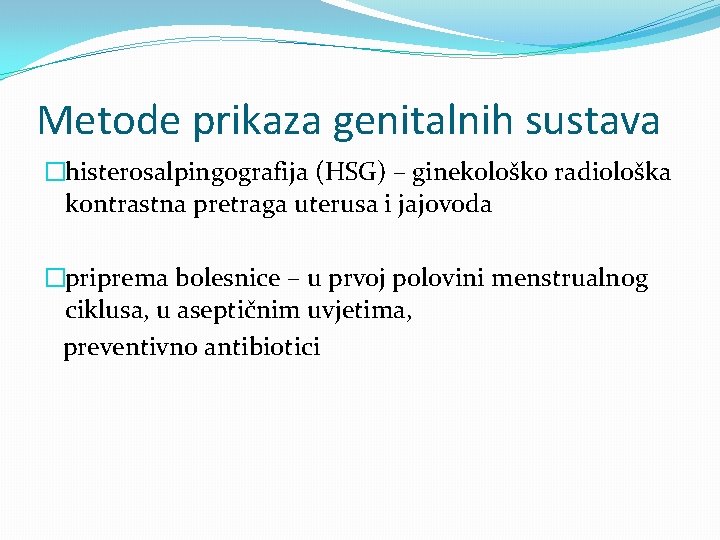 Metode prikaza genitalnih sustava �histerosalpingografija (HSG) – ginekološko radiološka kontrastna pretraga uterusa i jajovoda
