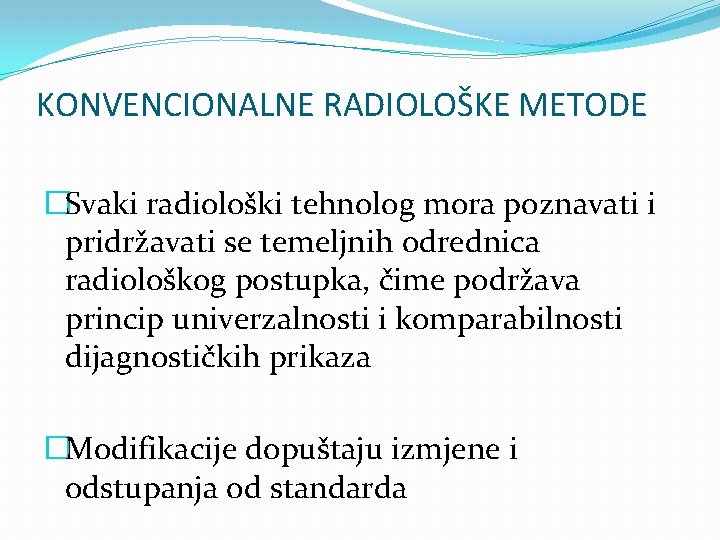 KONVENCIONALNE RADIOLOŠKE METODE �Svaki radiološki tehnolog mora poznavati i pridržavati se temeljnih odrednica radiološkog