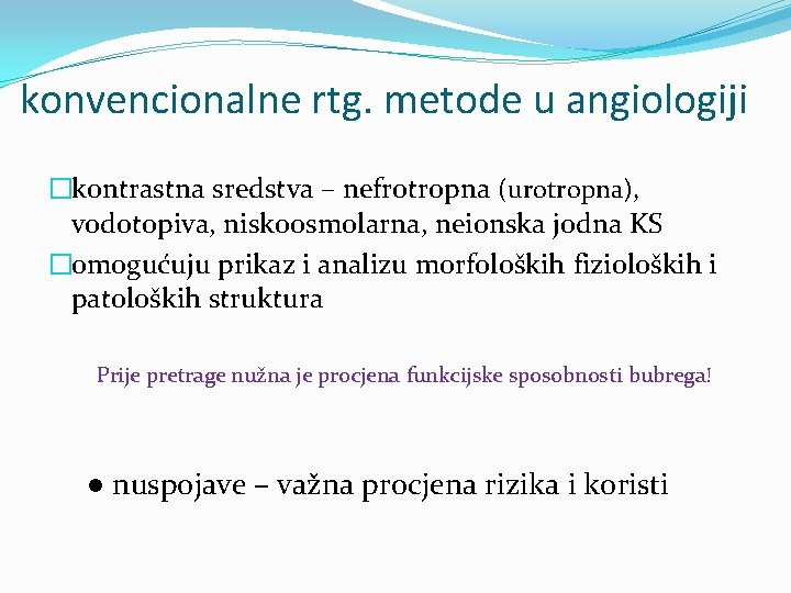 konvencionalne rtg. metode u angiologiji �kontrastna sredstva – nefrotropna (urotropna), vodotopiva, niskoosmolarna, neionska jodna
